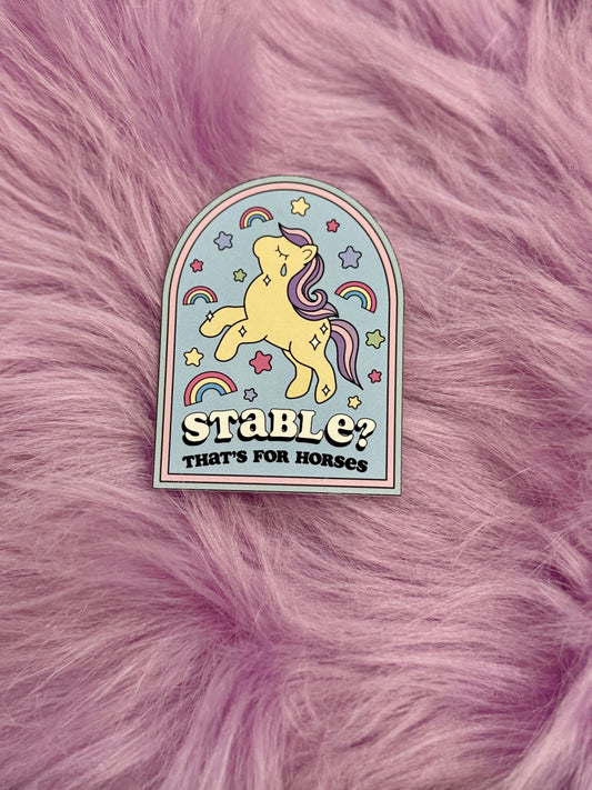 "Stable? That's for Horses" Sticker